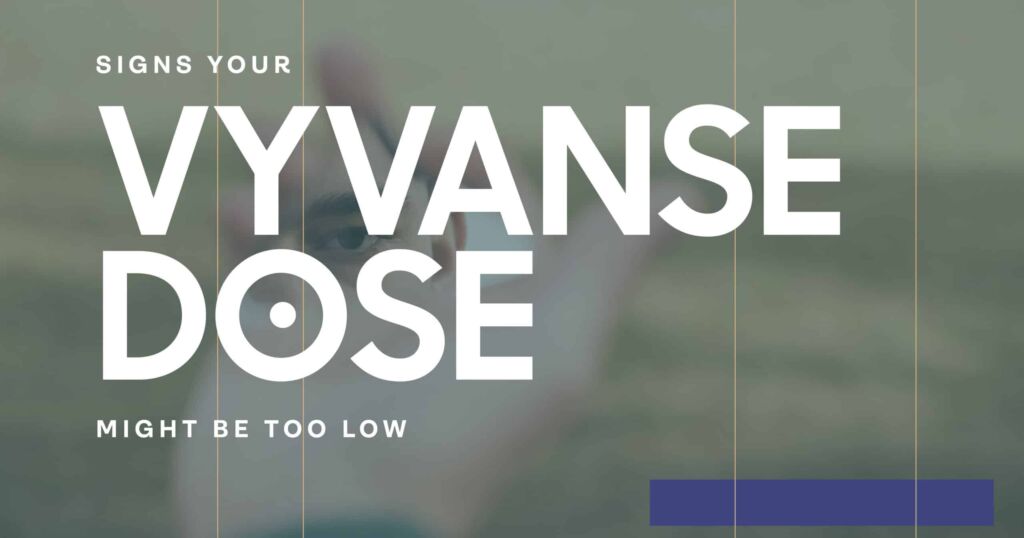 What happens when Vyvanse dose is too low